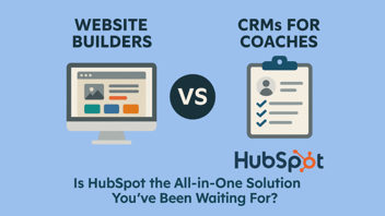 Website Builders vs. CRMs for Coaches: Is HubSpot the All-in-One Solution You’ve Been Waiting For?